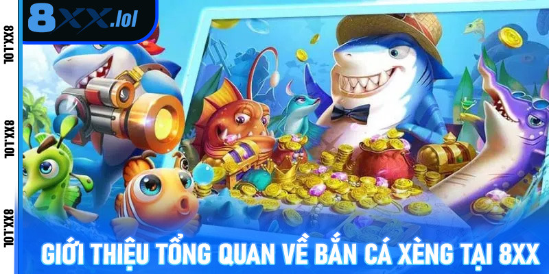 Giới thiệu tổng quan về bắn cá xèng tại 8XX