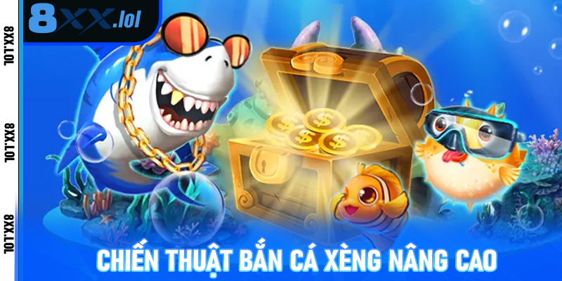 Chiến thuật bắn cá xèng nâng cao