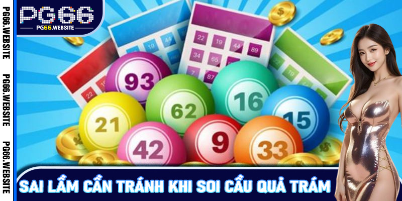 Sai lầm cần tránh khi soi cầu quả trám