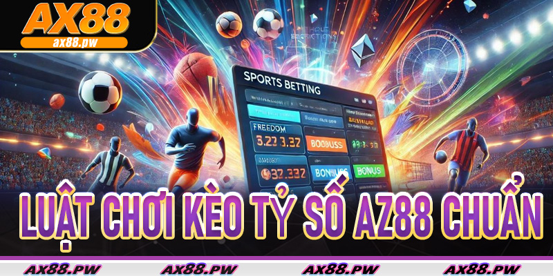 Luật chơi kèo tỷ số Az88 chuẩn