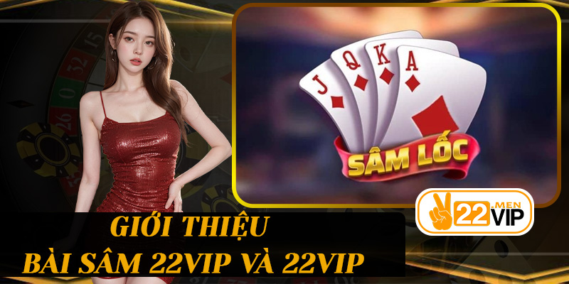 Giới thiệu Bài sâm 22vip và 22vip