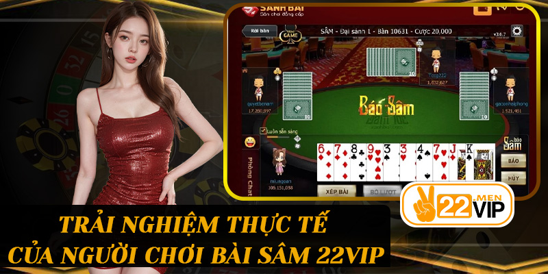 Trải nghiệm thực tế của người chơi Bài sâm 22vip