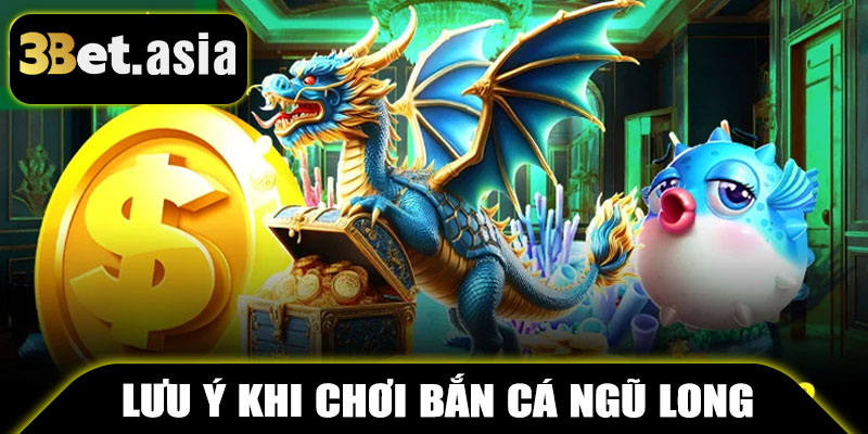 Lưu Ý Khi Chơi Bắn Cá Ngũ Long 3BET